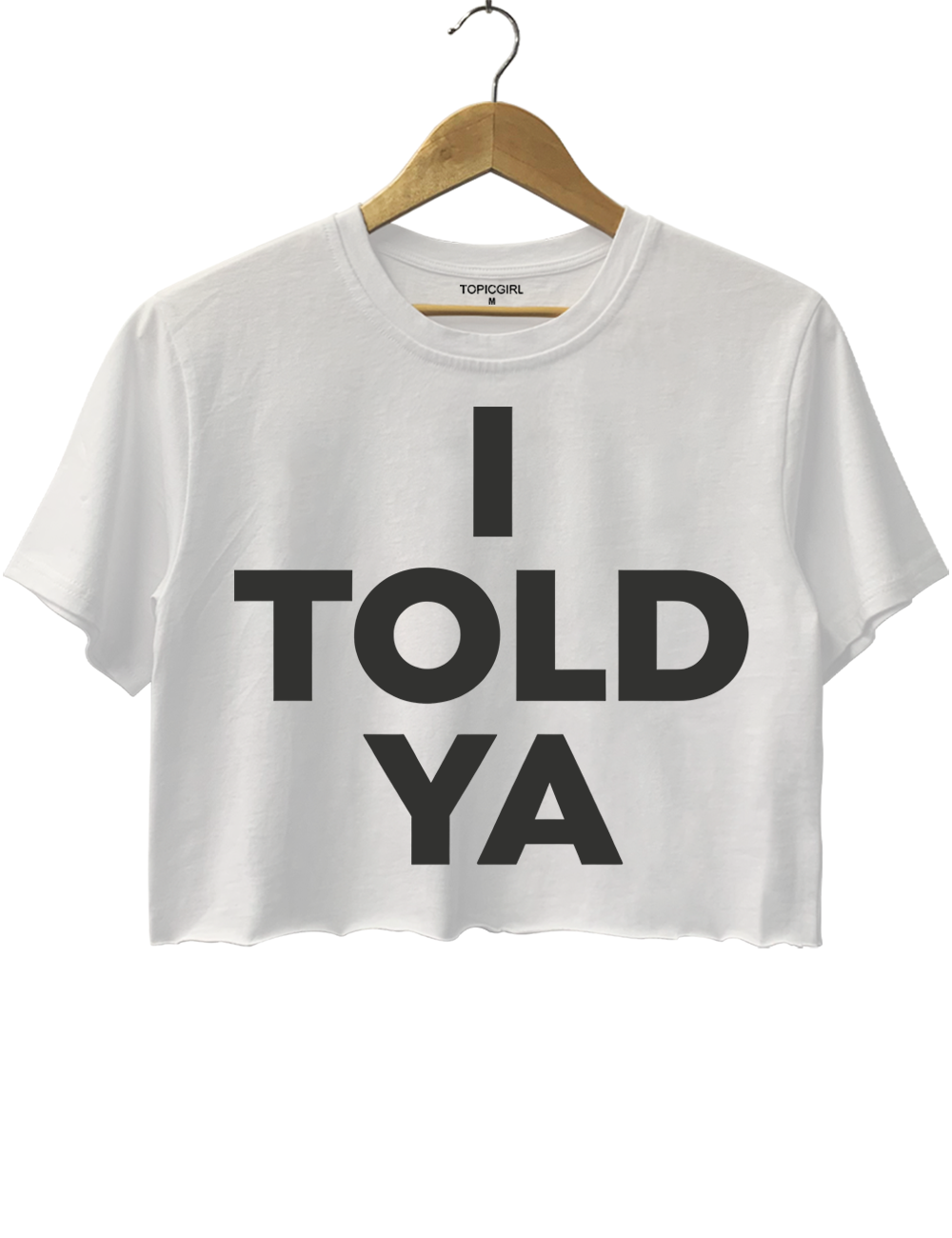 I Told Ya Crop Top