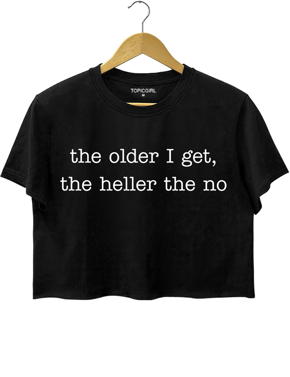 The Older I Get The Heller The No Crop Top