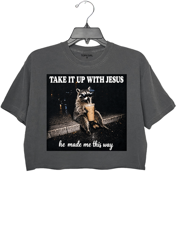 Take It Up With Jesus He Made Me This Way Raccoon Crop Top