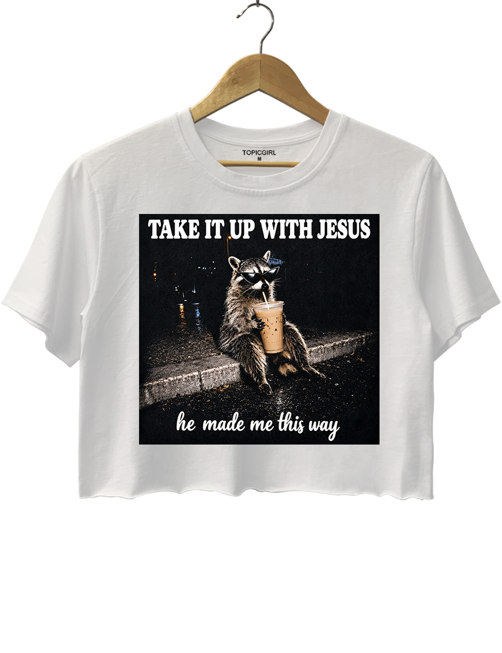 Take It Up With Jesus He Made Me This Way Raccoon Crop Top