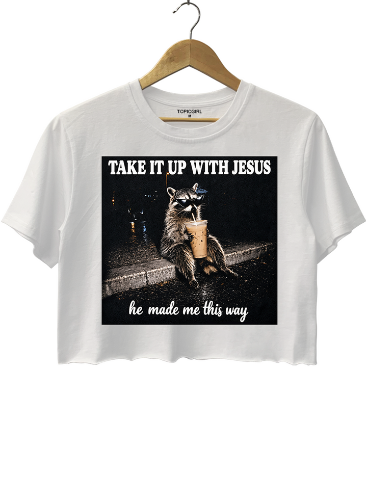 Take It Up With Jesus He Made Me This Way Raccoon Crop Top