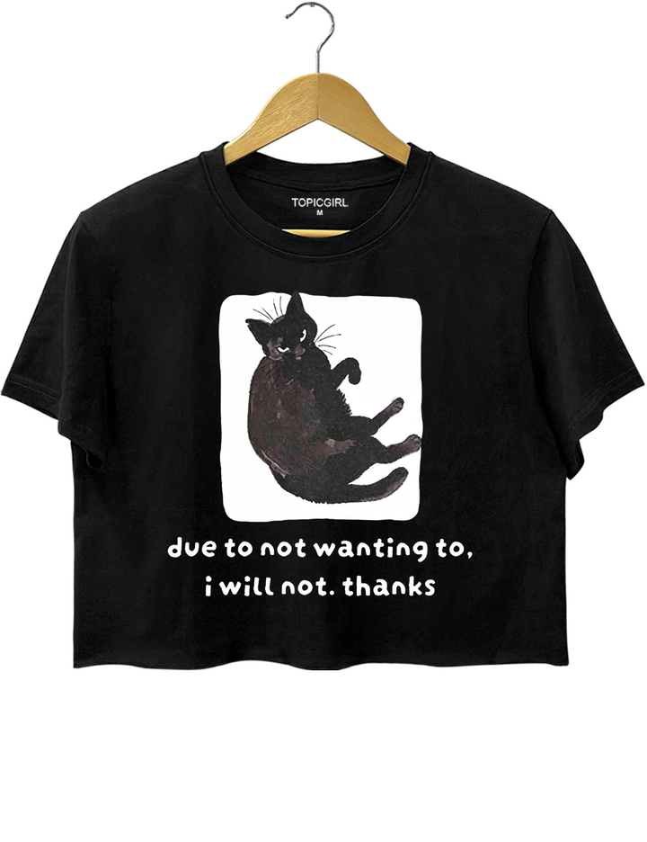 Due To Not Wanting To I Will Not Thanks Crop Top