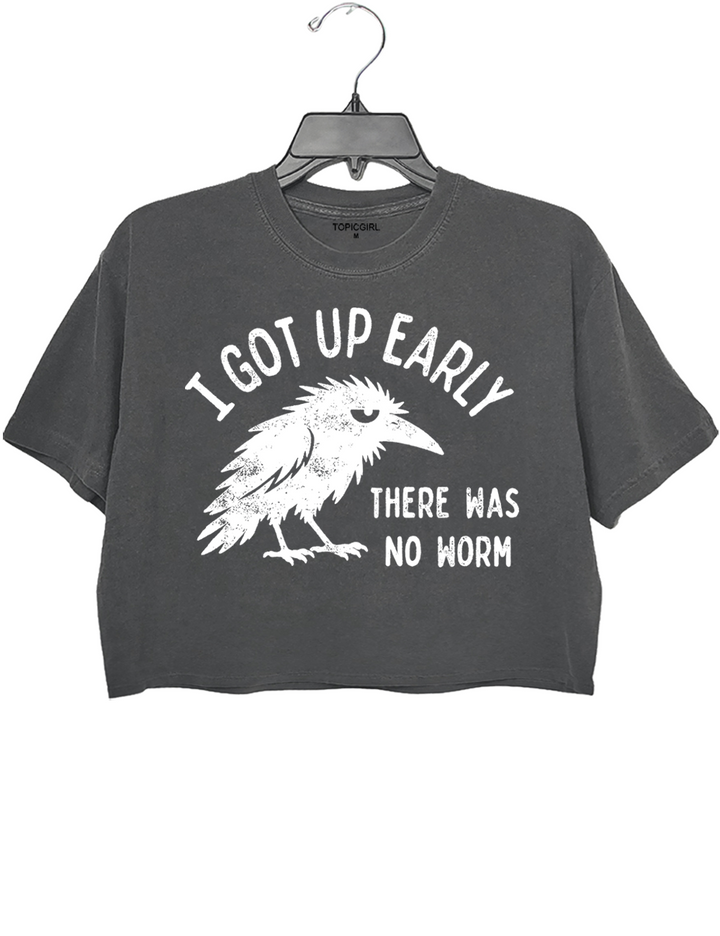 I Got Up Early No Worm Crop Top