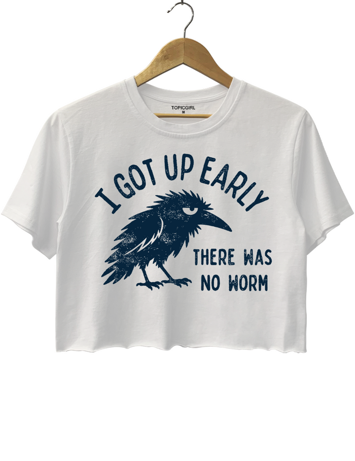 I Got Up Early No Worm Crop Top