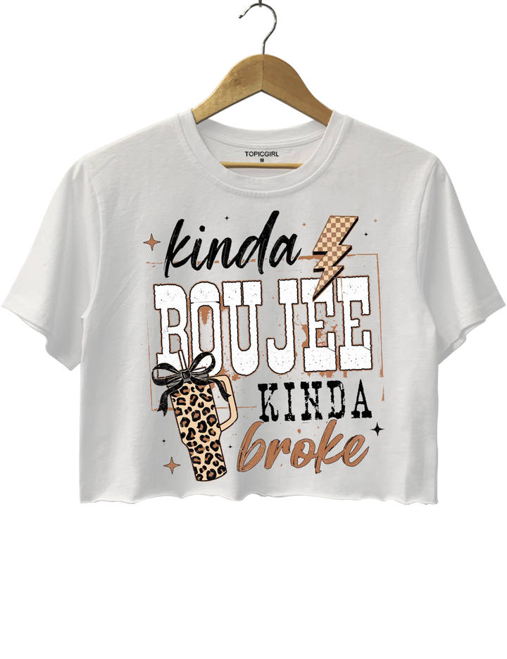 Kinda Boujee Kinda Broke Crop Top