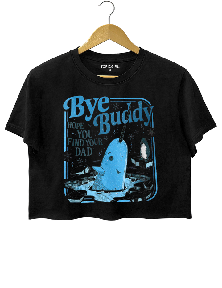 Bye Buddy Hope You Find Your Dad Crop Top