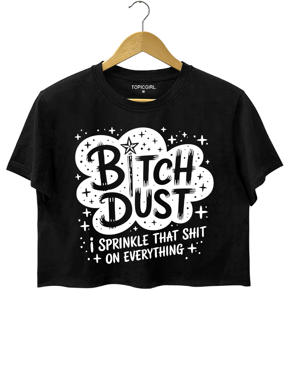 Bitch Dust I Sprinkle That Shit on Everything Crop Top