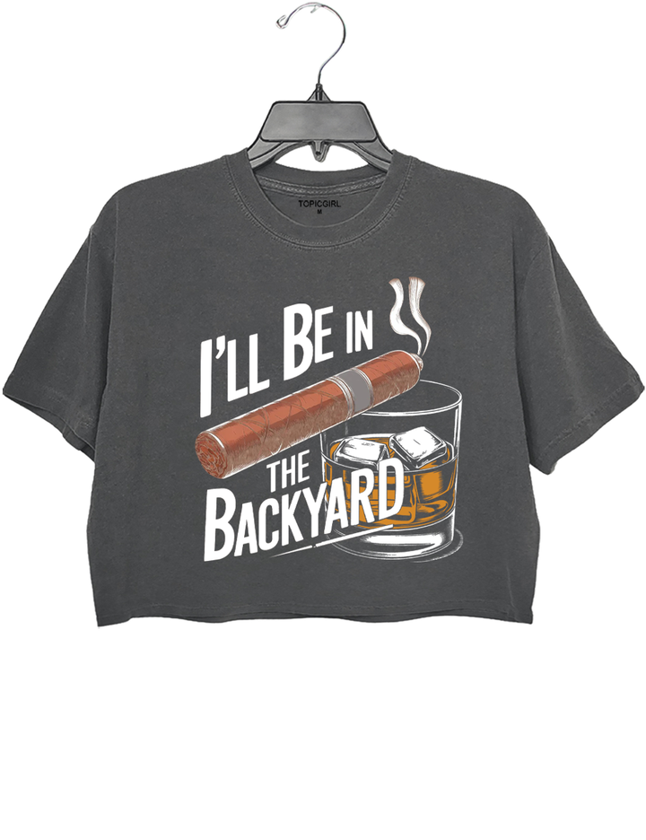 I'll Be In The Back Yard Crop Top