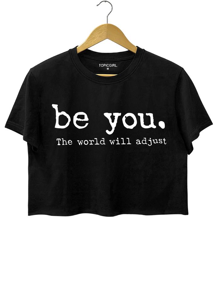 Be You, The World Will Adjust Crop Top