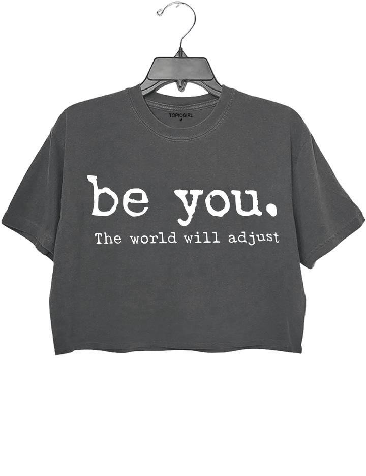Be You, The World Will Adjust Crop Top