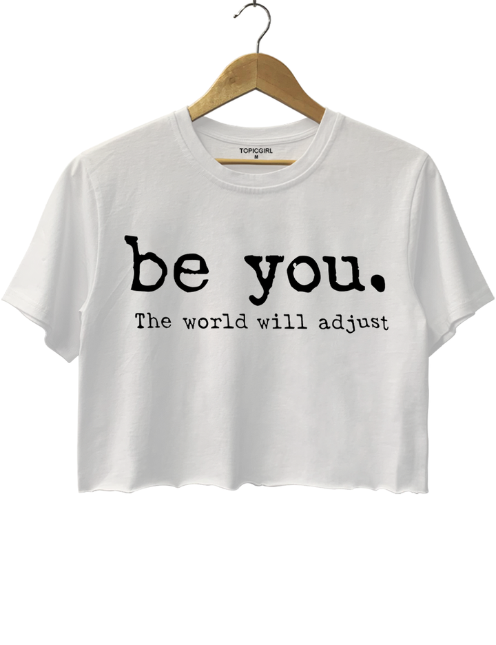 Be You, The World Will Adjust Crop Top