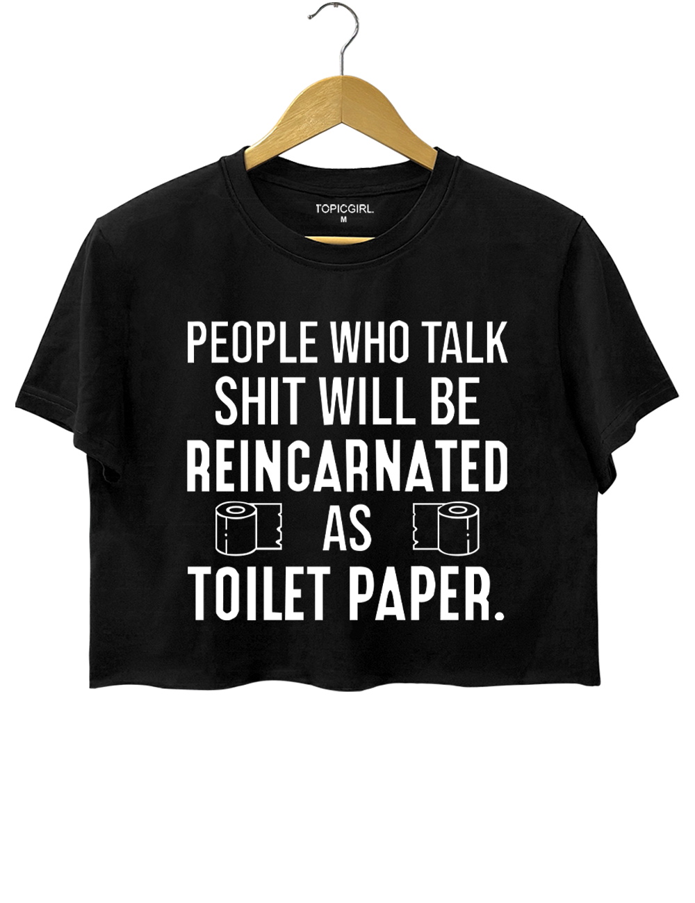People Who Talk Shit Will Be Reincarnated As 19 Toilet Paper Crop Top