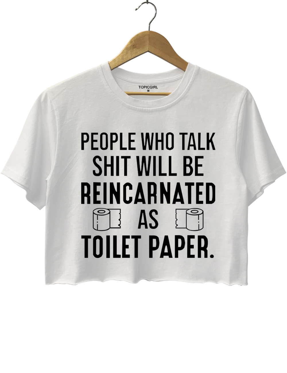 People Who Talk Shit Will Be Reincarnated As 19 Toilet Paper Crop Top