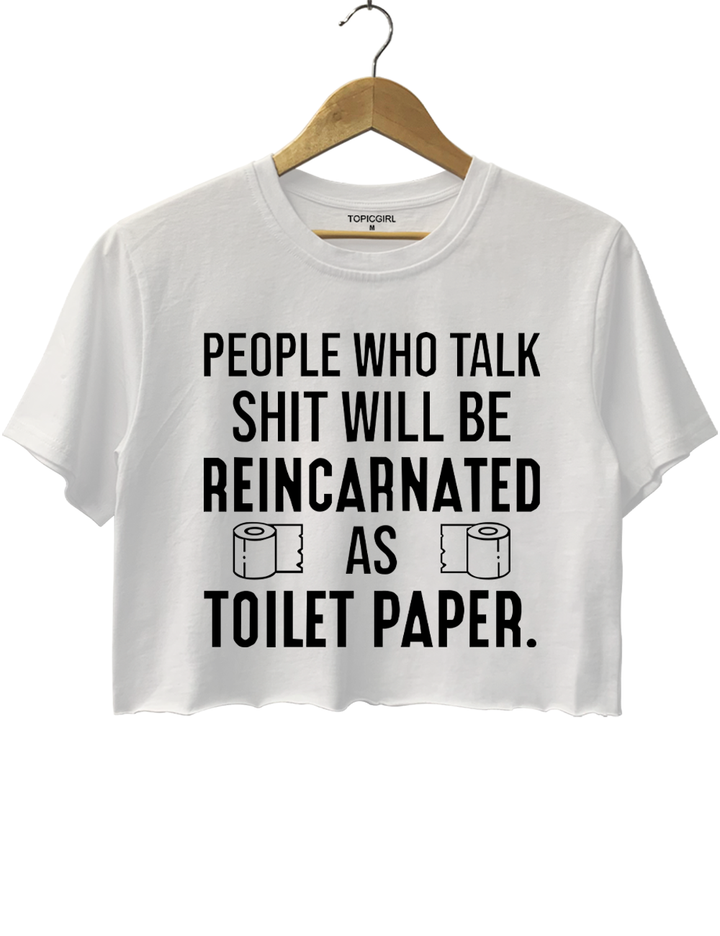 People Who Talk Shit Will Be Reincarnated As 19 Toilet Paper Crop Top