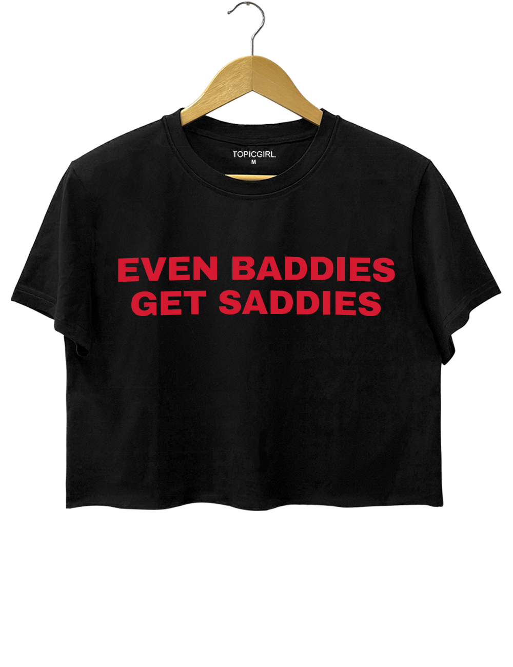Even Baddies Get Saddies Everything Crop Top