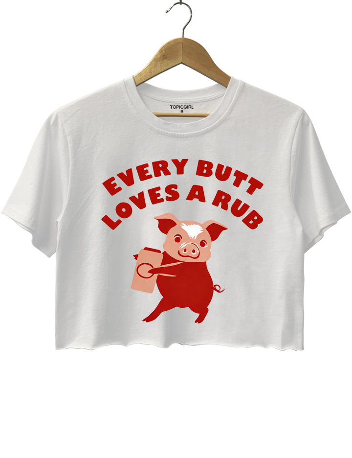 Every Butt Loves A Rub Crop Top