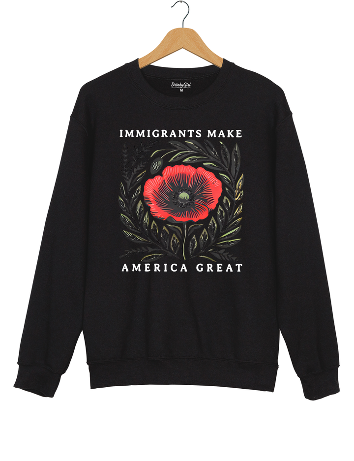 Immigrants Make America Great Sweatshirt