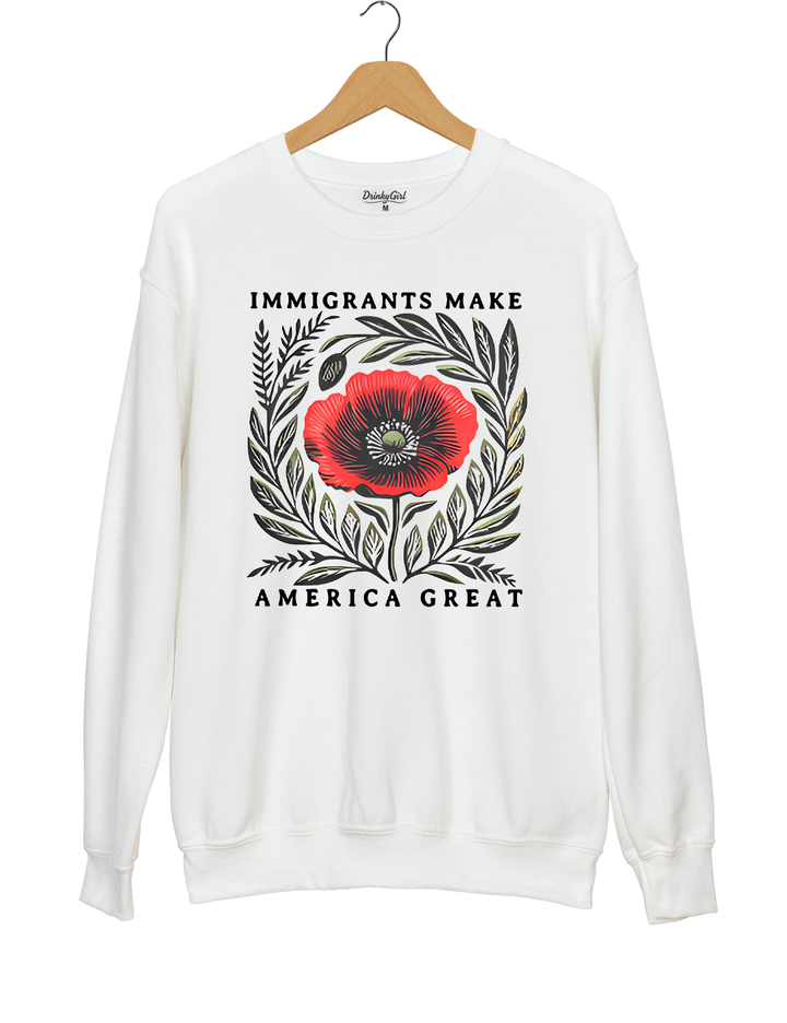 Immigrants Make America Great Sweatshirt
