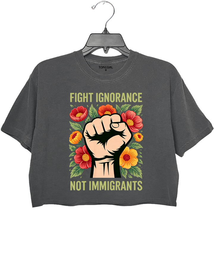 Fight Ignorance Not Immigrants Crop Top