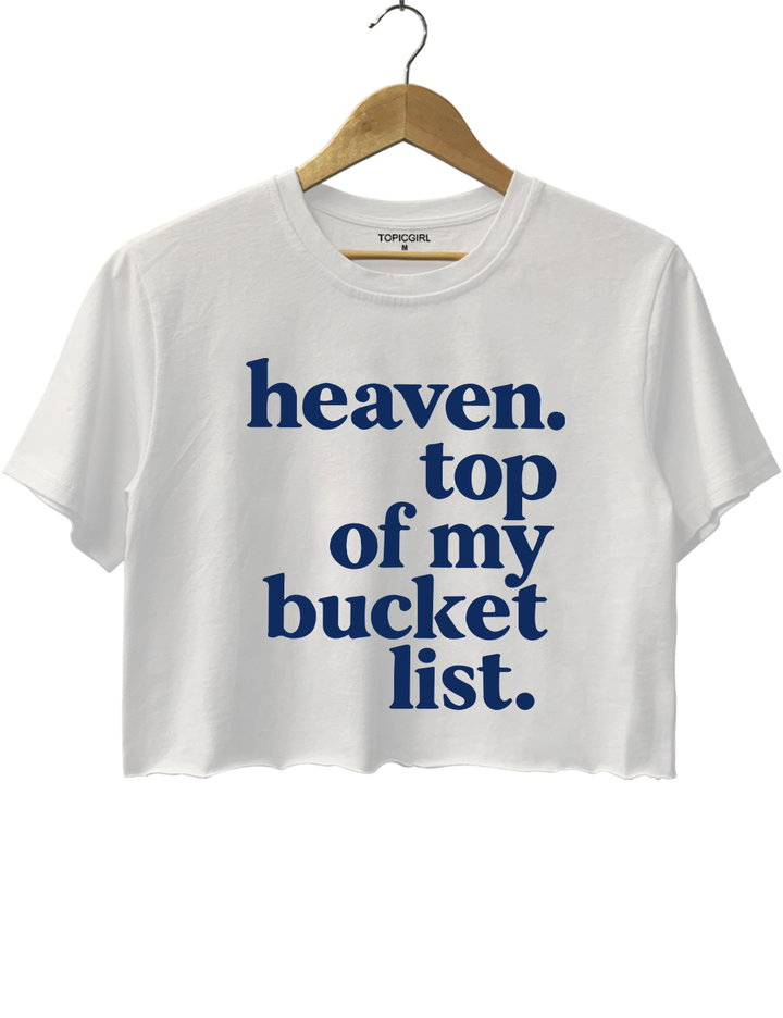 Heaven Top Of My Bucket List Crop Top