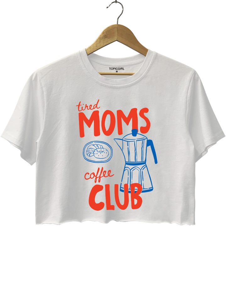 Tired Moms Coffee Club Crop Top