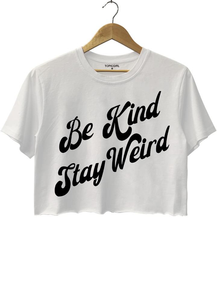 Be Kind Stay Weird Crop Top