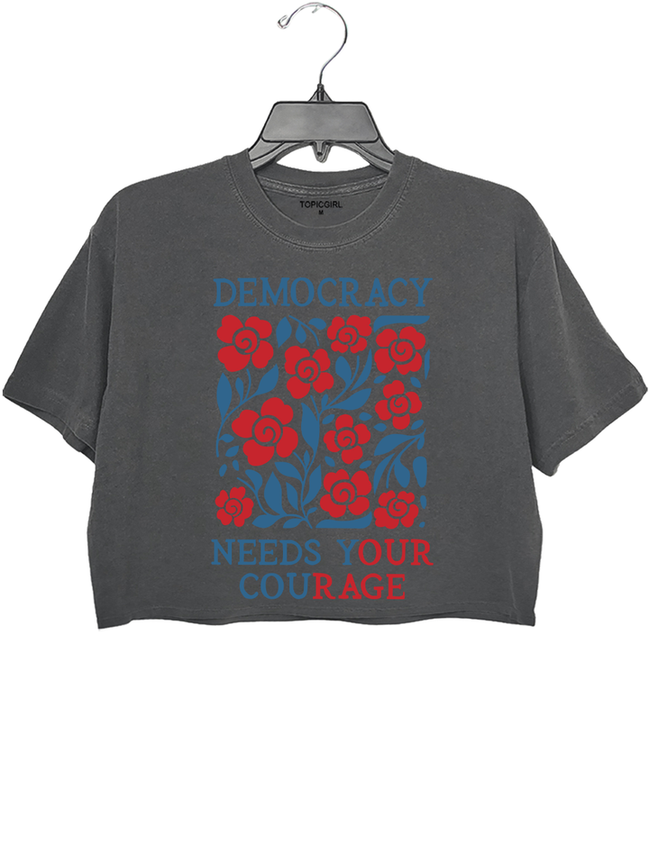 Democracy Needs Your Courage Crop Top