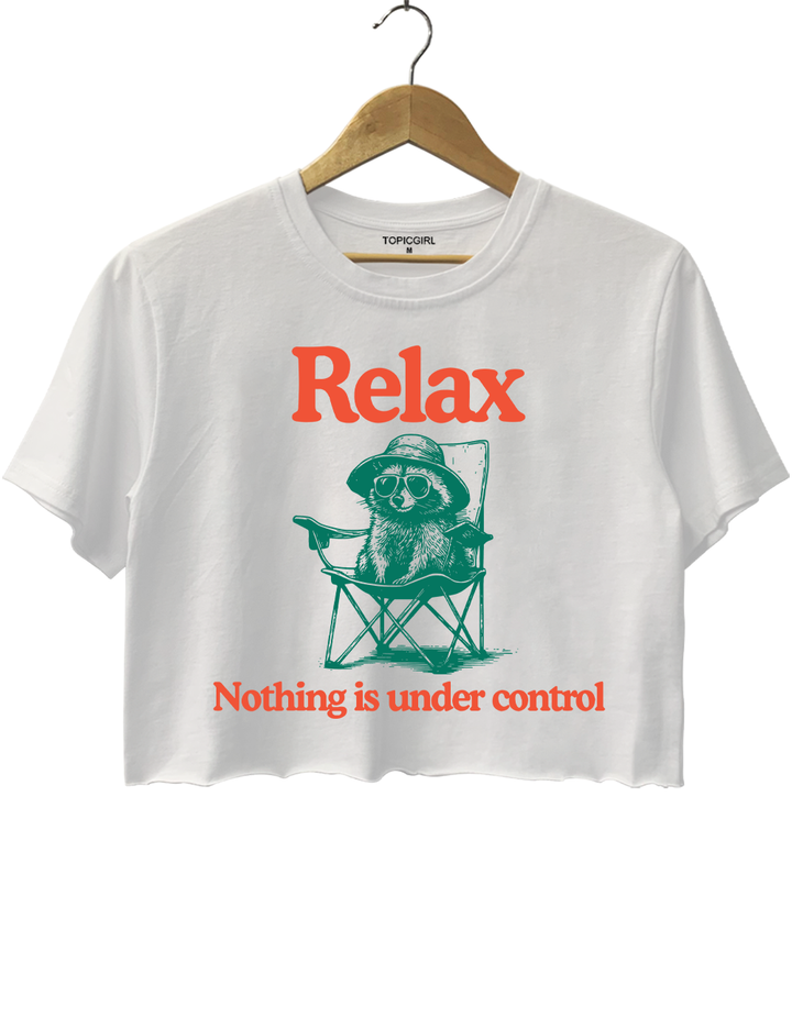 Relax Nothing Is Under Control Crop Top