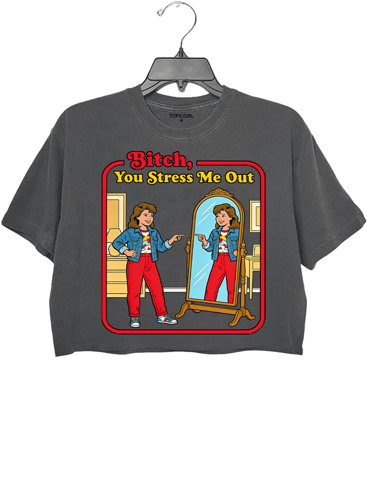Bitch You Stress Me Out Crop Top