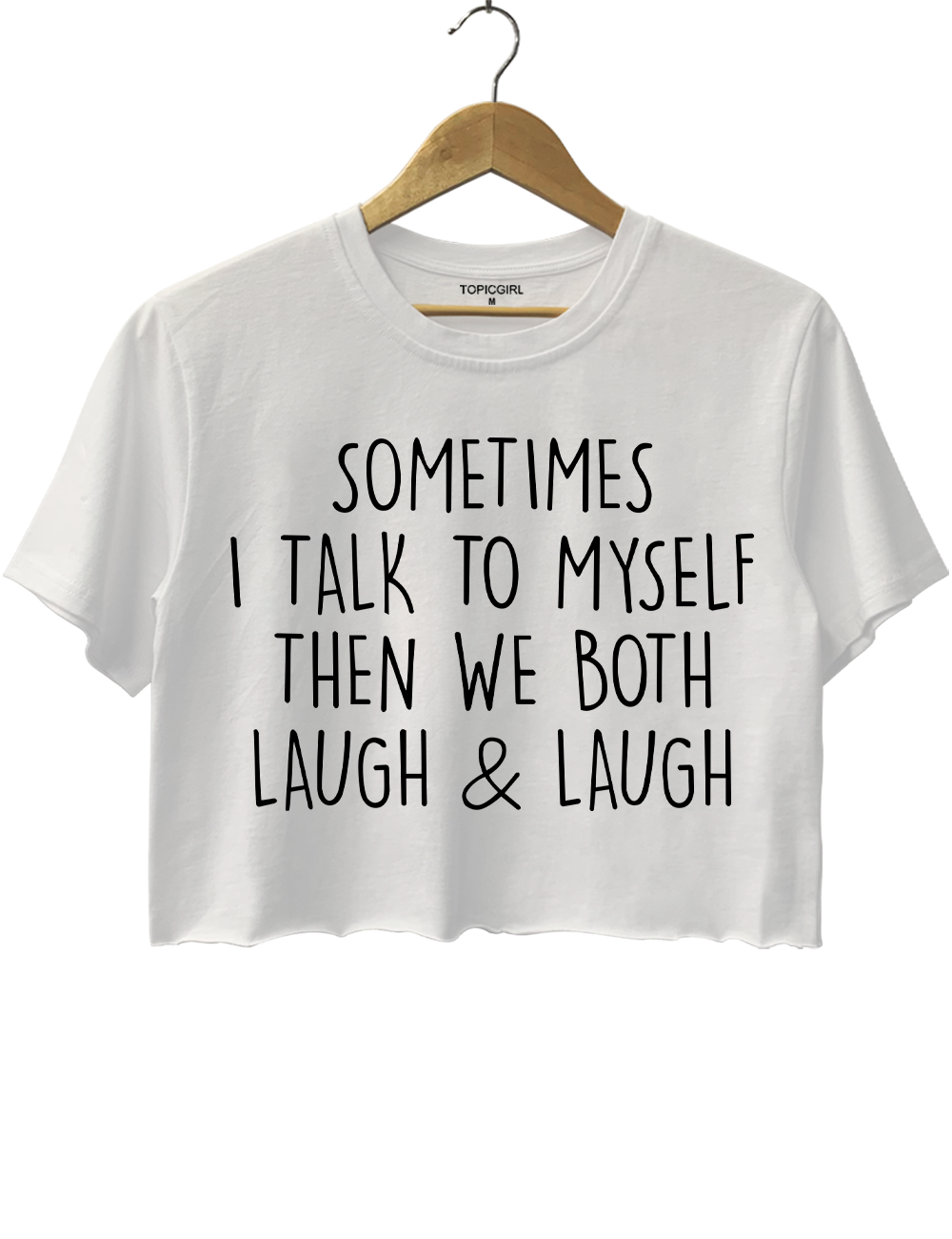 Sometimes I Talk To Myself Then We Both Laugh &amp; Laugh Crop Top