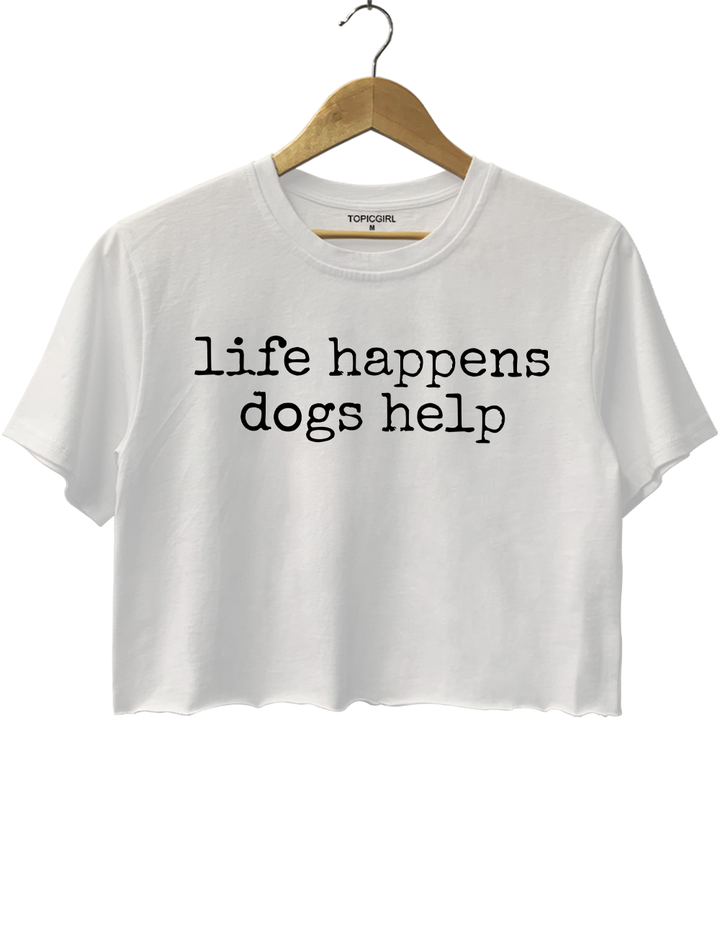 Life Happens Dogs Help Crop Top