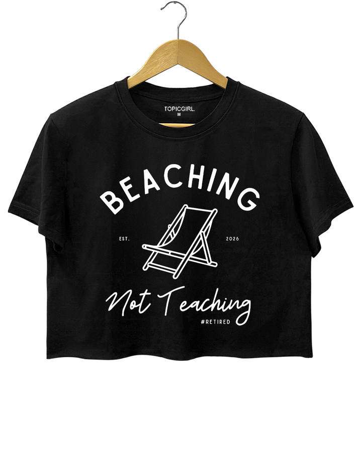 Beaching Not Teaching Retired Teacher Crop Top