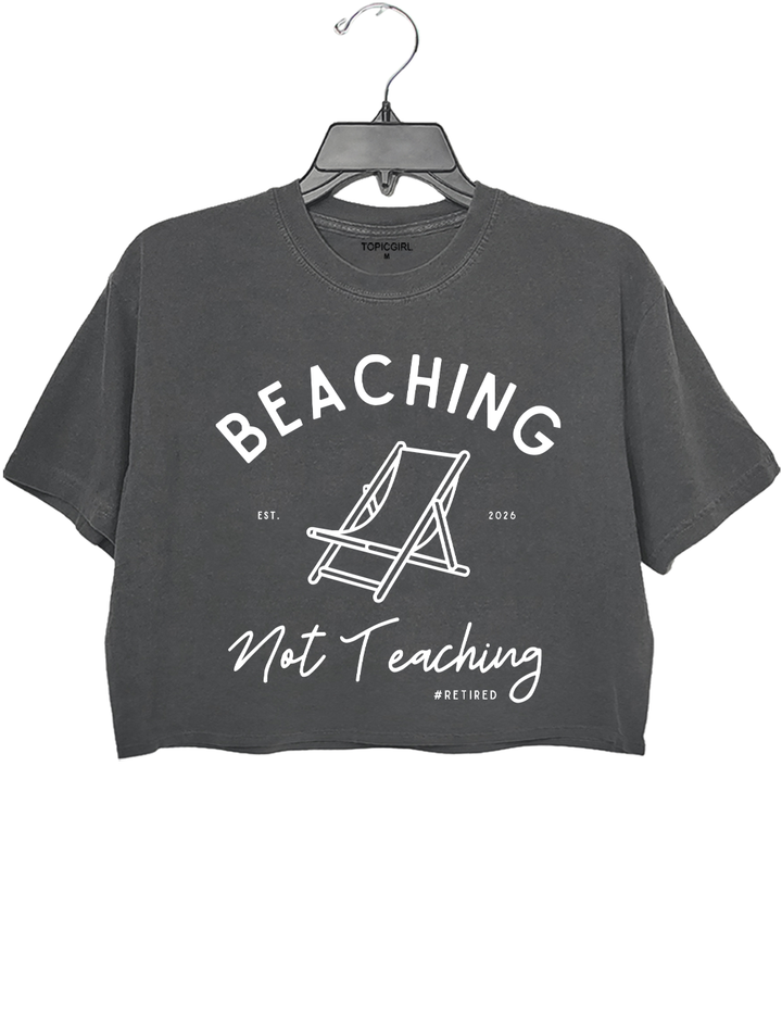 Beaching Not Teaching Retired Teacher Crop Top