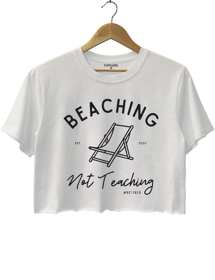 Beaching Not Teaching Retired Teacher Crop Top