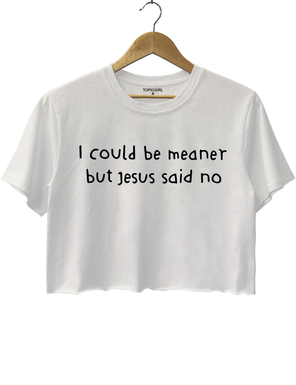 I Could Be Meaner But Jesus Said No Crop Top