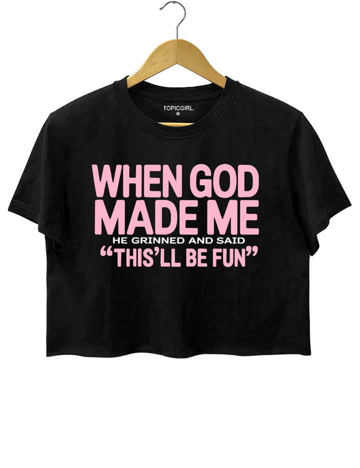 When God Made Me He Grinned And Said This&
