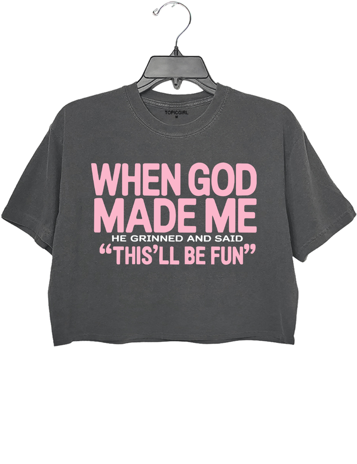 When God Made Me He Grinned And Said This&