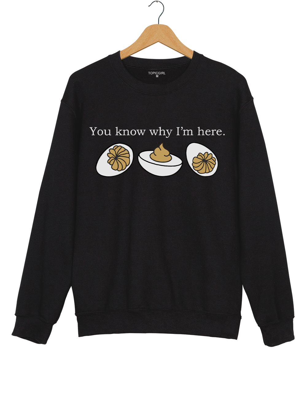 Deviled Eggs You Know Why I'm Here Sweatshirt