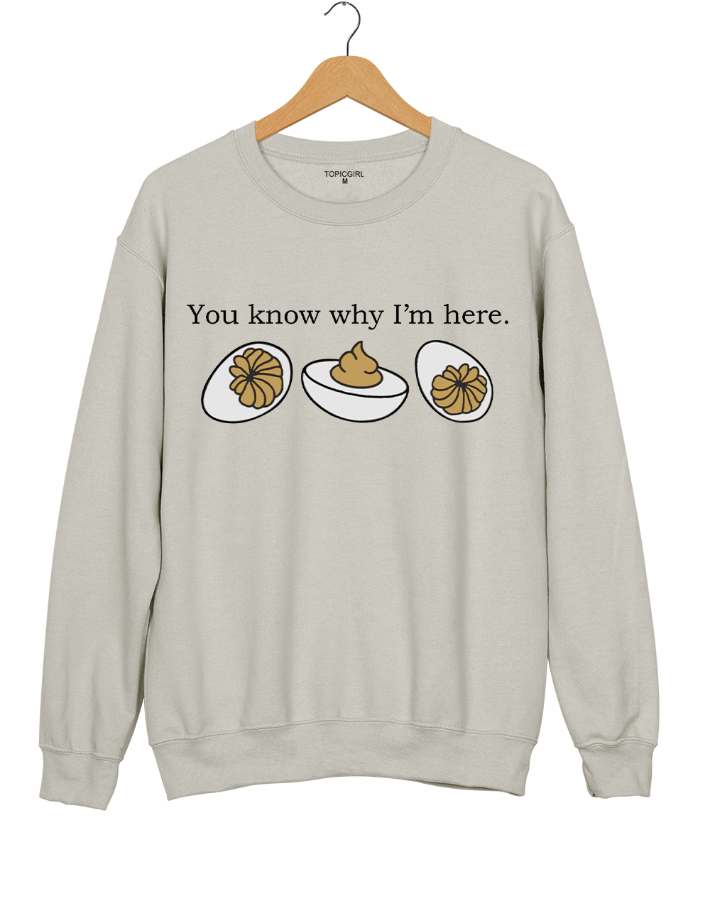 Deviled Eggs You Know Why I'm Here Sweatshirt