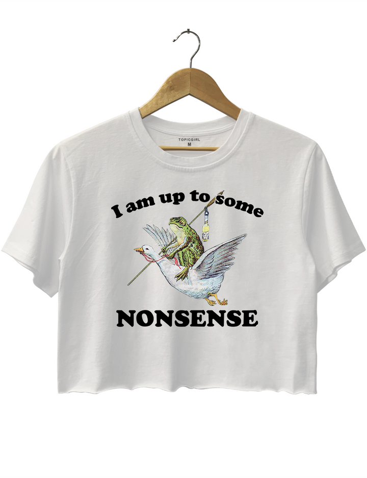 I Am Up To Some Nonsense Crop Top