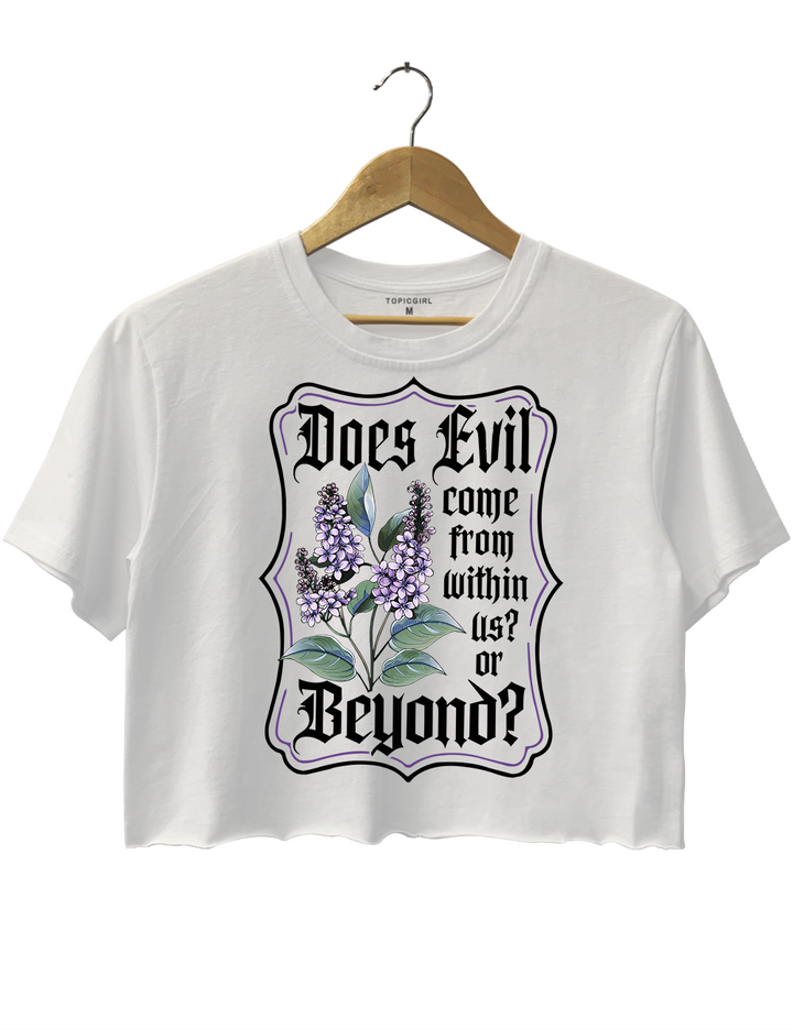 Does Evil Come From Within Us Or From Beyond Crop Top
