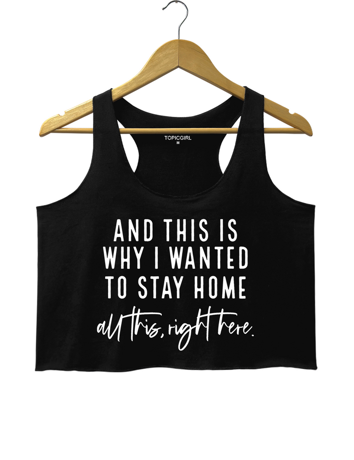 And This Is Why I Wanted To Stay Home Crop Tank Top