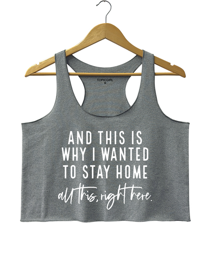 And This Is Why I Wanted To Stay Home Crop Tank Top