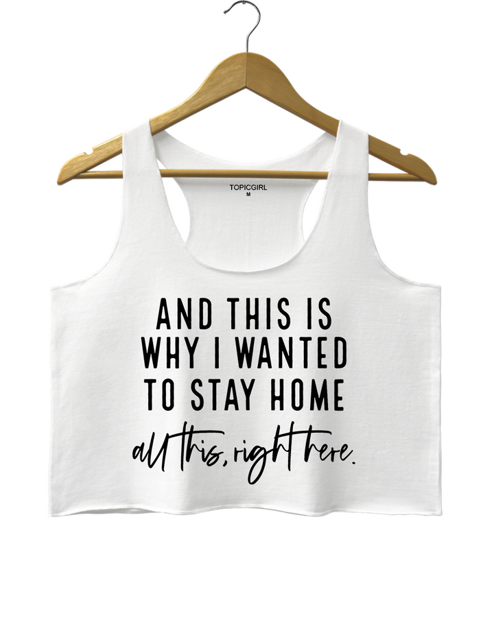 And This Is Why I Wanted To Stay Home Crop Tank Top
