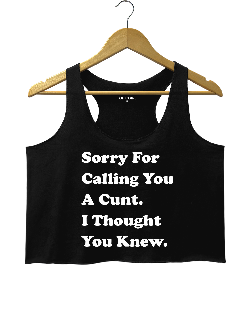Sorry For Calling You A Cunt l Thought You Knew Crop Tank Top