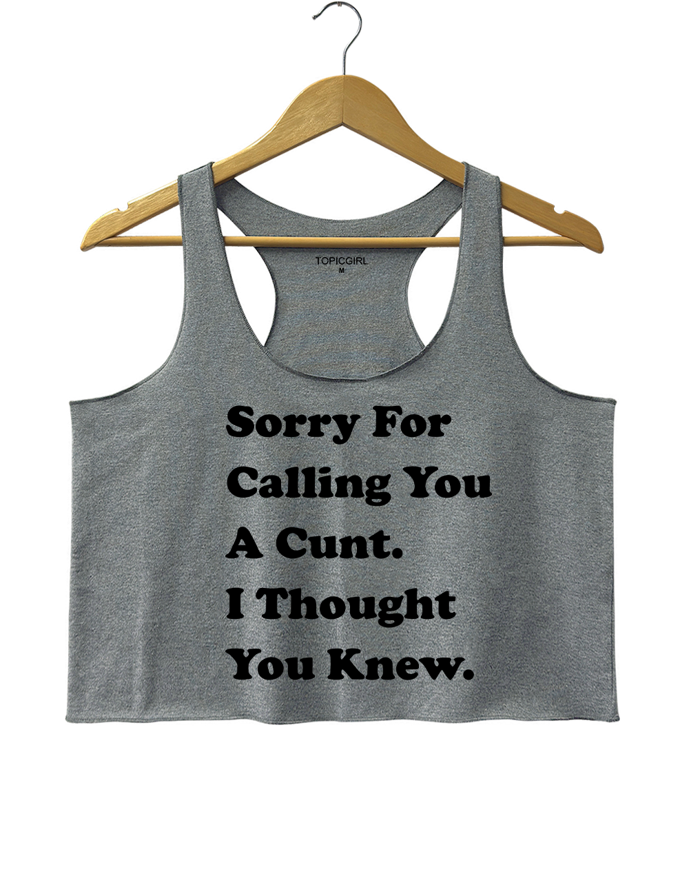 Sorry For Calling You A Cunt l Thought You Knew Crop Tank Top
