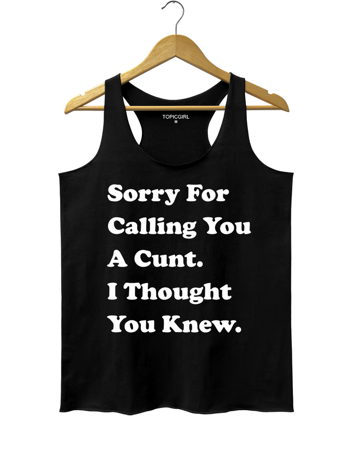Sorry For Calling You A Cunt l Thought You Knew Tank Top