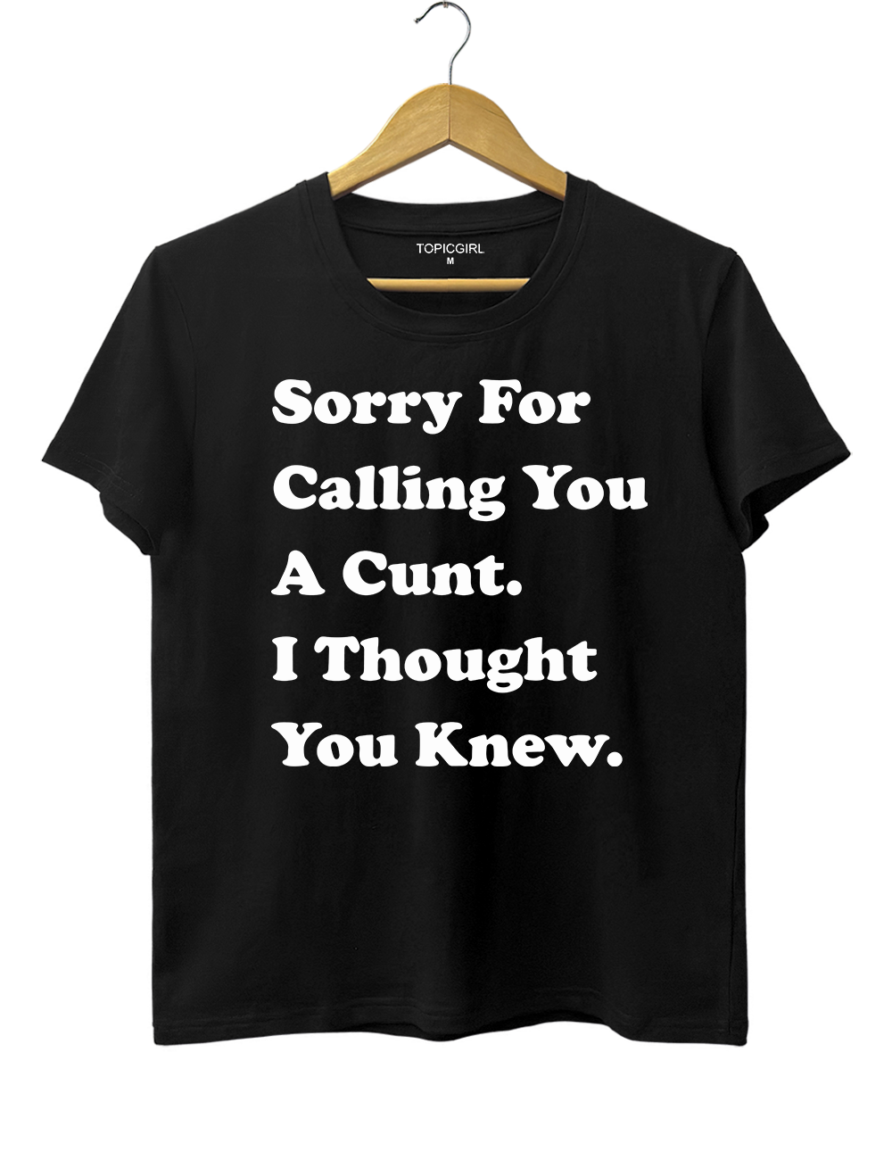 Sorry For Calling You A Cunt l Thought You Knew Tee