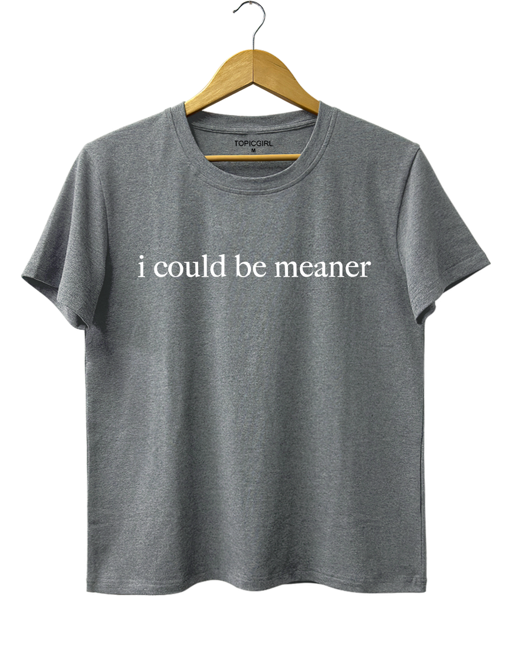 I Could Be Meaner Tee