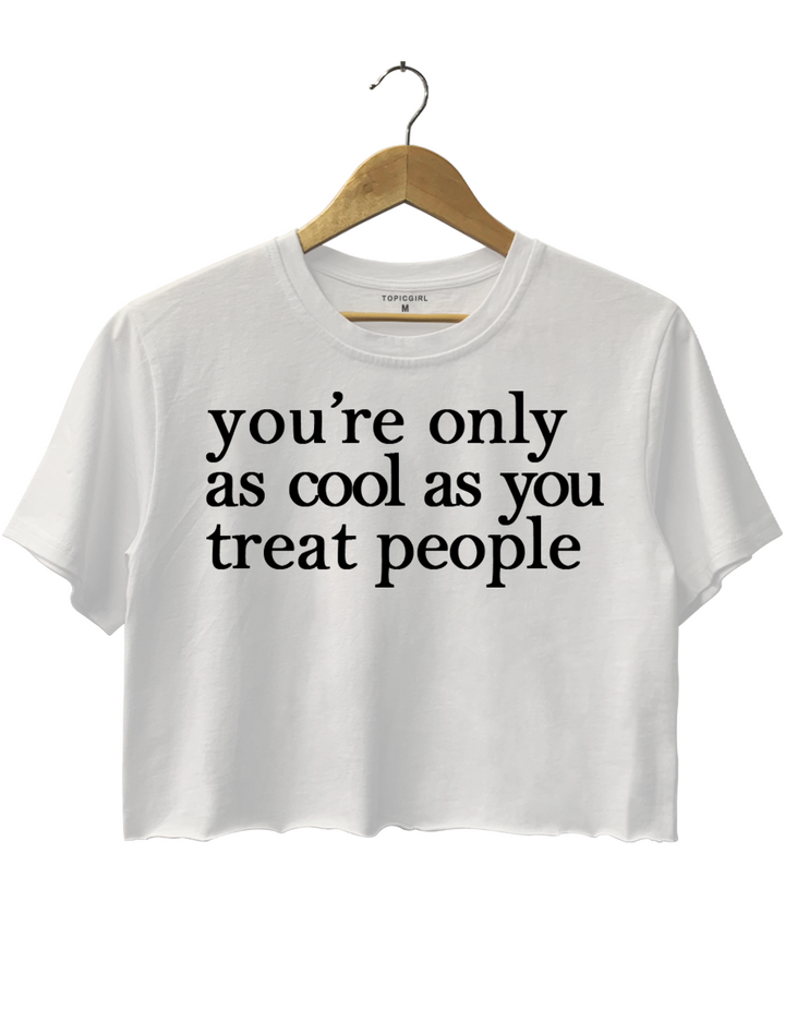 You're Only As Cool As You Treat People
